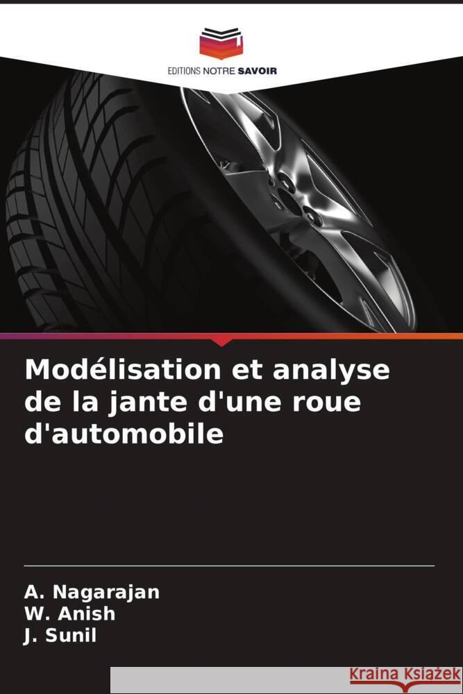 Mod?lisation et analyse de la jante d'une roue d'automobile A. Nagarajan W. Anish J. Sunil 9786206636588 Editions Notre Savoir - książka