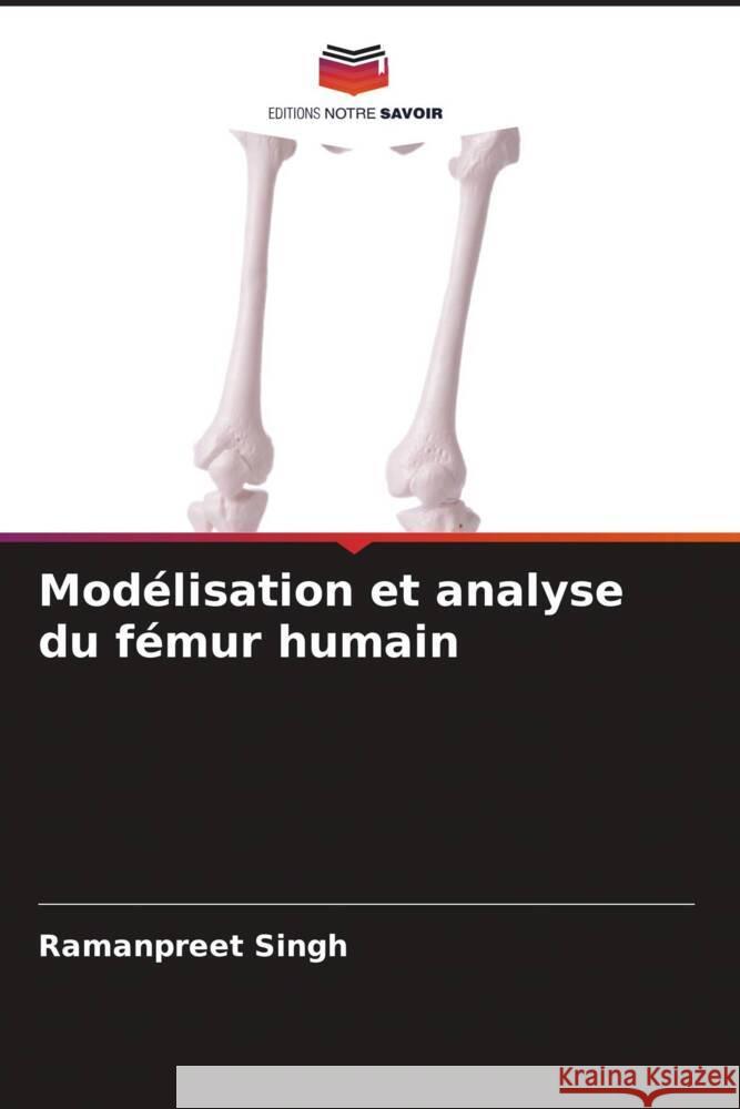 Modélisation et analyse du fémur humain Singh, Ramanpreet 9786204414997 Editions Notre Savoir - książka