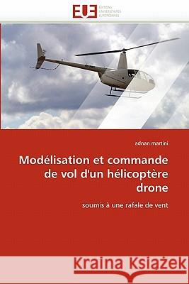 Modélisation et commande de vol d'un hélicoptère drone Martini-A 9786131539961 Editions Universitaires Europeennes - książka