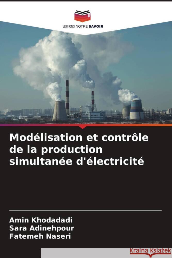 Modélisation et contrôle de la production simultanée d'électricité Khodadadi, Amin, Adinehpour, Sara, Naseri, Fatemeh 9786207127771 Editions Notre Savoir - książka