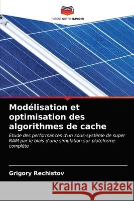 Modélisation et optimisation des algorithmes de cache Grigory Rechistov 9786203591842 Editions Notre Savoir - książka