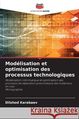 Modélisation et optimisation des processus technologiques Karabaev, Dilshod 9786209359699 Editions Notre Savoir - książka