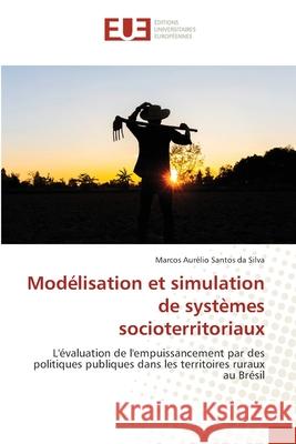 Modélisation et simulation de systèmes socioterritoriaux Santos Da Silva, Marcos Aurélio 9786203412789 Editions Universitaires Europeennes - książka