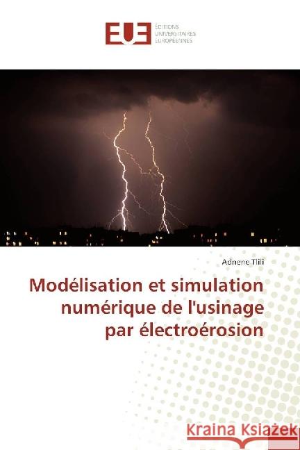 Modélisation et simulation numérique de l'usinage par électroérosion Tlili, Adnene 9783639544206 Éditions universitaires européennes - książka