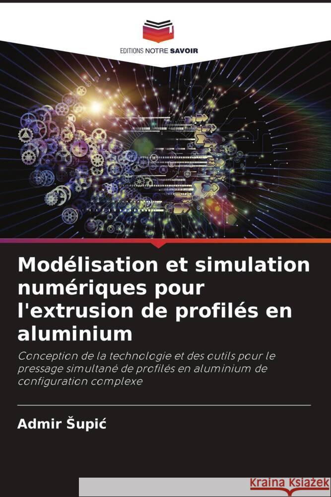 Modélisation et simulation numériques pour l'extrusion de profilés en aluminium Supic, Admir 9786204473840 Editions Notre Savoir - książka