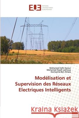 Modélisation et Supervision des Réseaux Electriques Intelligents Karoui, Mohamed Fathi 9786139518005 Editions Universitaires Europeennes - książka