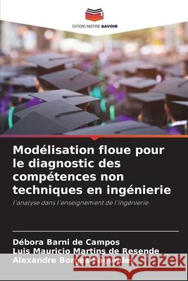 Modélisation floue pour le diagnostic des compétences non techniques en ingénierie Débora Barni de Campos, Luis Mauricio Martins de Resende, Alexandre Borges Fagundes 9786204152431 Editions Notre Savoir - książka