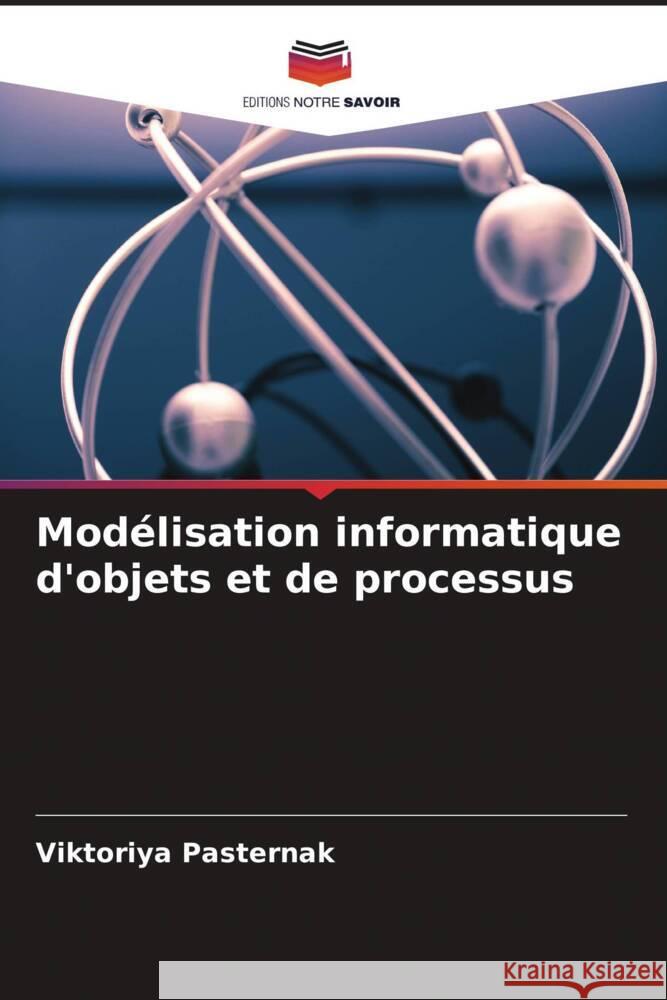 Modélisation informatique d'objets et de processus Pasternak, Viktoriya 9786204999289 Editions Notre Savoir - książka