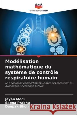 Modélisation mathématique du système de contrôle respiratoire humain Modi, Jayen, Prabhu, Sapna, Bhoir, Deepak 9786209092213 Editions Notre Savoir - książka