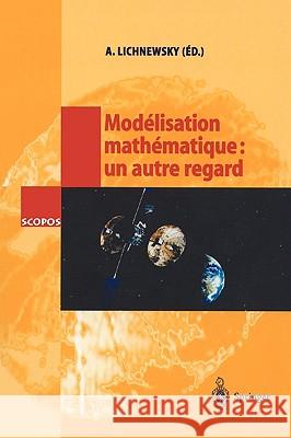 Modélisation Mathématique: Un Autre Regard Lichnewsky, Alain 9783540431367 Springer - książka