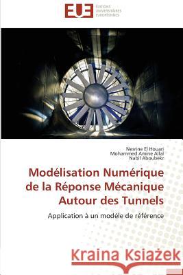 Modélisation Numérique de la Réponse Mécanique Autour des Tunnels : Application à un modèle de référence El Houari, Nesrine; Allal, Mohammed Amine; Aboubekr, Nabil 9783838184982 Éditions universitaires européennes - książka