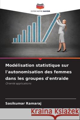 Modélisation statistique sur l'autonomisation des femmes dans les groupes d'entraide Ramaraj, Sasikumar 9786209264009 Editions Notre Savoir - książka
