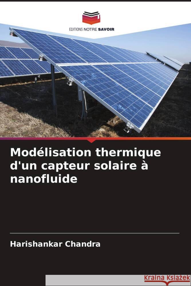 Modélisation thermique d'un capteur solaire à nanofluide Chandra, Harishankar 9786208941802 Editions Notre Savoir - książka