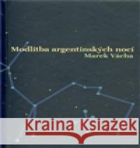 Modlitba argentinských nocí Marek Orko Vácha 9788072951291 Cesta - książka