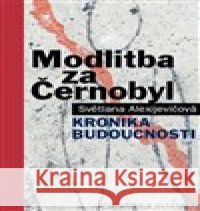 Modlitba za Černobyl Světlana Alexijevičová 9788075791498 Pistorius & Olšanská - książka