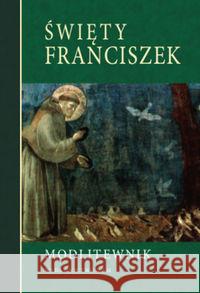 Modlitewnik. Święty Franciszek Praca Zbiorowa 9788327711588 WAM - książka