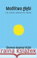 Modlitwa głębi Jak znaleźć wewnętrzny spokój KEATING THOMAS 9788327731180 WAM - książka