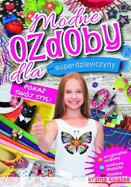 Modne ozdoby dla superdziewczyny. Pokaż swój styl  9788379715541 Jedność - książka