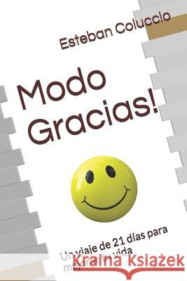 Modo Gracias!: Un viaje de 21 días para mejorar tu vida Coluccio, Esteban 9781795078764 Independently Published - książka
