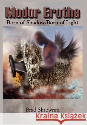 Modor Erothe: Born of Shadow/Born of Light Skrowran, Brad 9781410718983 Authorhouse - książka