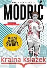 Modrić. Najlepsi piłkarze świata Matt Oldfield, Tom Oldfield 9788328913783 Czytalisek - książka