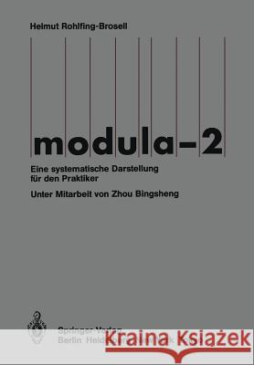 Modula-2: Eine systematische Darstellung für den Praktiker Helmut Rohlfing-Brosell, Bingshen Zhou 9783540151593 Springer-Verlag Berlin and Heidelberg GmbH &  - książka