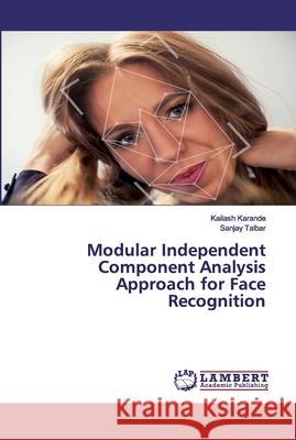 Modular Independent Component Analysis Approach for Face Recognition Karande, Kailash; Talbar, Sanjay 9786202528245 LAP Lambert Academic Publishing - książka