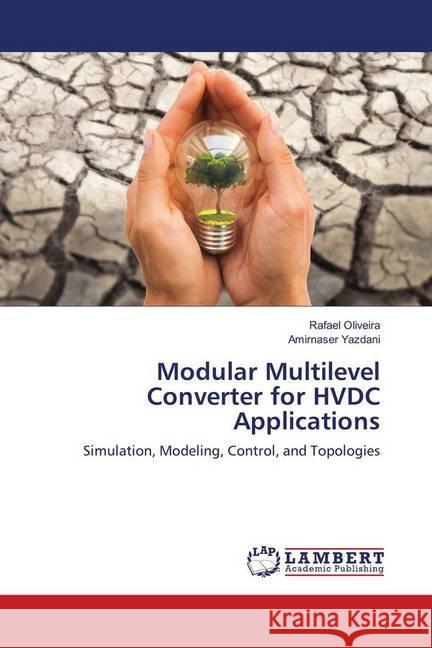 Modular Multilevel Converter for HVDC Applications : Simulation, Modeling, Control, and Topologies Oliveira, Rafael; Yazdani, Amirnaser 9786139915859 LAP Lambert Academic Publishing - książka