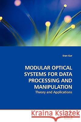 Modular Optical Systems for Data Processing and Manipulation Eran Gur 9783639147087 VDM Verlag - książka