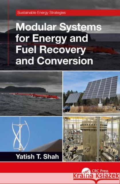 Modular Systems for Energy and Fuel Recovery and Conversion Yatish T. Shah 9780367235123 CRC Press - książka