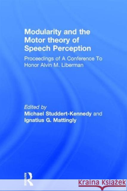 Modularity and the Motor Theory of Speech Perception: Proceedings of a Conference to Honor Alvin M. Liberman Michael Studdert-Kennedy Ignatius G. Mattingly Alvin M. Liberman 9781138875999 Psychology Press - książka