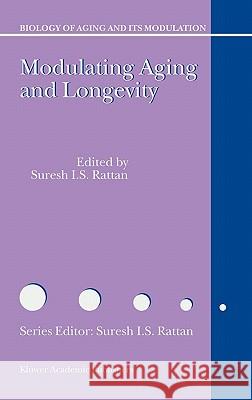 Modulating Aging and Longevity Suresh I. S. Rattan S. I. Rattan 9781402013690 Kluwer Academic Publishers - książka