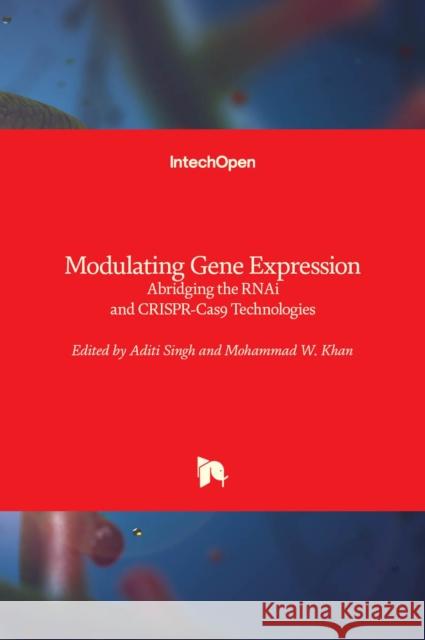Modulating Gene Expression: Abridging the RNAi and CRISPR-Cas9 Technologies Aditi Singh Mohammad W. Khan 9781838806965 Intechopen - książka