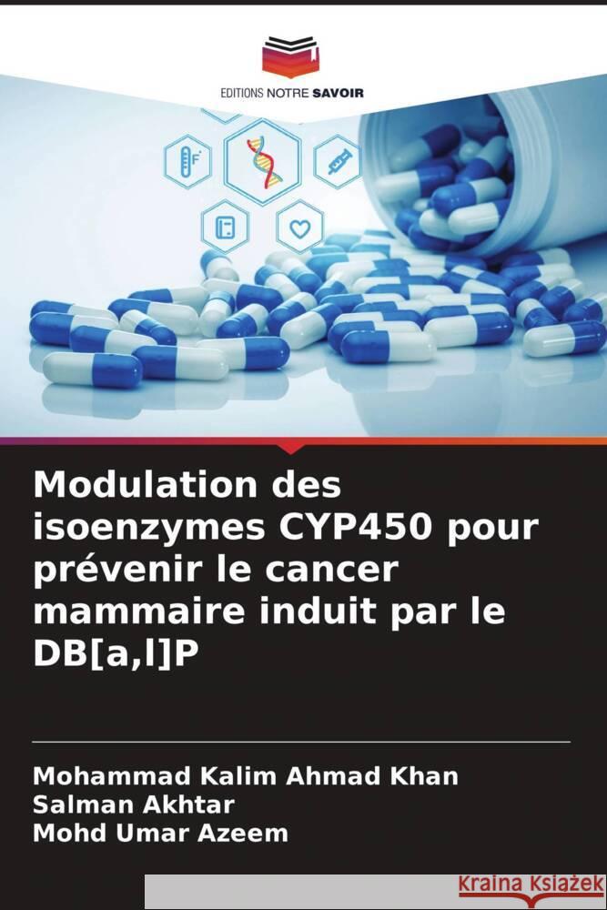 Modulation des isoenzymes CYP450 pour prévenir le cancer mammaire induit par le DB[a,l]P Ahmad Khan, Mohammad Kalim, Akhtar, Salman, Azeem, Mohd Umar 9786208627669 Editions Notre Savoir - książka