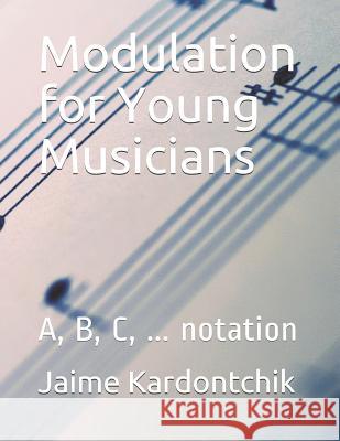 Modulation for Young Musicians: A, B, C, ... notation Kardontchik, Jaime 9781796238846 Independently Published - książka