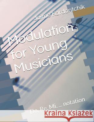 Modulation for Young Musicians: Do, Re, Mi, ... notation Kardontchik, Jaime 9781795527835 Independently Published - książka