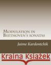 Modulation in Beethoven's Sonatas Jaime Kardontchik 9781722763930 Createspace Independent Publishing Platform