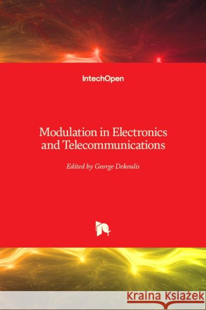 Modulation in Electronics and Telecommunications George Dekoulis 9781789854893 Intechopen - książka