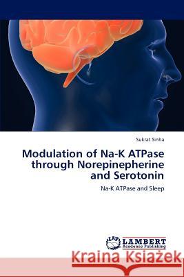 Modulation of Na-K Atpase Through Norepinepherine and Serotonin Sukrat Sinha 9783847377597 LAP Lambert Academic Publishing - książka