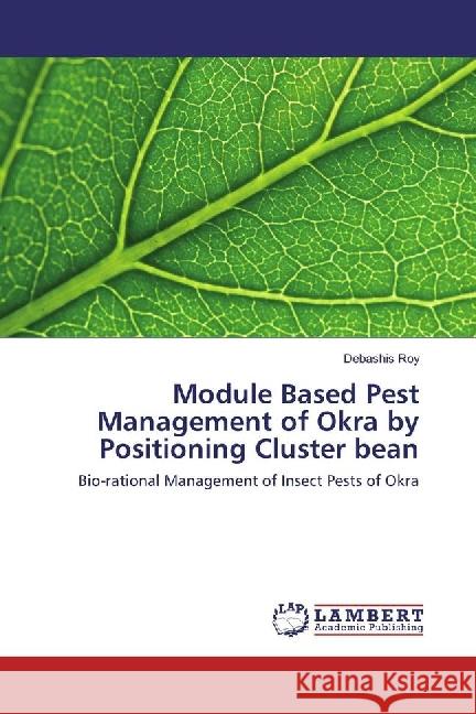 Module Based Pest Management of Okra by Positioning Cluster bean : Bio-rational Management of Insect Pests of Okra Roy, Debashis 9786202066624 LAP Lambert Academic Publishing - książka