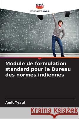 Module de formulation standard pour le Bureau des normes indiennes Tyagi, Amit 9786202456692 Editions Notre Savoir - książka