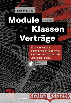 Module, Klassen, Verträge: Ein Lehrbuch Zur Komponentenorientierten Softwarekonstruktion Mit Component Pascal Hug, Karlheinz 9783528156817 Vieweg+teubner Verlag - książka