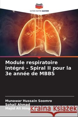 Module respiratoire intégré - Spiral II pour la 3e année de MBBS Soomro, Munawar Hussain, Ahmad, Sohail, Hingoro, Majid Ali 9786209277924 Editions Notre Savoir - książka