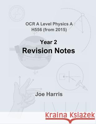 Modules 5 and 6 (2nd year) revision notes - OCR A Level Physics [H556] Harris, Joe 9781974340552 Createspace Independent Publishing Platform - książka