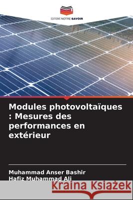 Modules photovoltaïques : Mesures des performances en extérieur Bashir, Muhammad Anser, Ali, Hafiz Muhammad 9786208781514 Editions Notre Savoir - książka