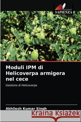 Moduli IPM di Helicoverpa armigera nel cece Akhilesh Kumar Singh 9786204059662 Edizioni Sapienza - książka