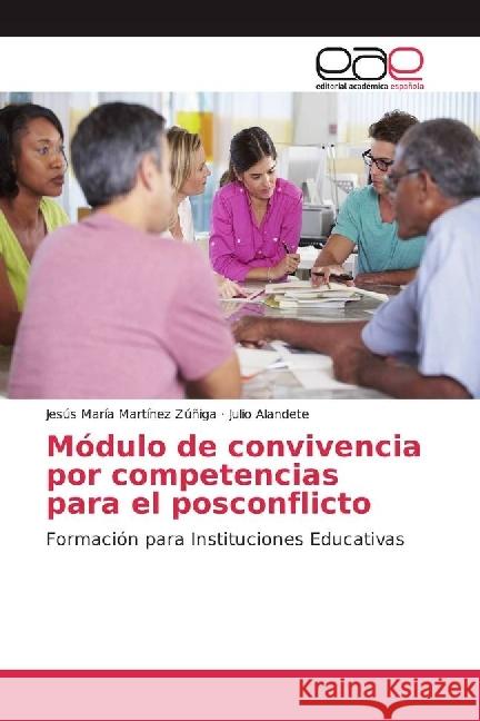 Módulo de convivencia por competencias para el posconflicto : Formación para Instituciones Educativas Martínez Zúñiga, Jesús María; Alandete, Julio 9783659657627 Editorial Académica Española - książka