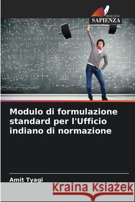 Modulo di formulazione standard per l'Ufficio indiano di normazione Tyagi, Amit 9786202456708 Edizioni Sapienza - książka