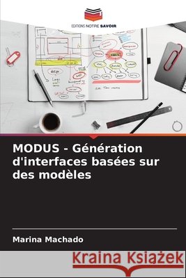 MODUS - Génération d'interfaces basées sur des modèles Machado, Marina 9786203889659 Editions Notre Savoir - książka