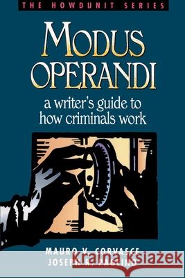 Modus Operandi: A Writer's Guide to How Criminals Work Mauro V. Corvasce Joseph R. Paglino 9781582971377 Writer's Digest Books - książka